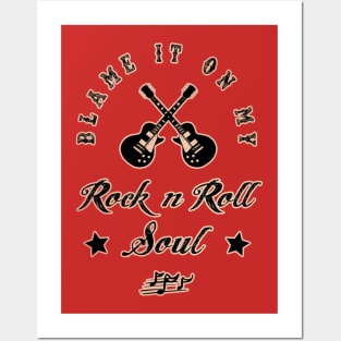 BLAME IT ON MY ROCK N ROLL SOUL Posters and Art